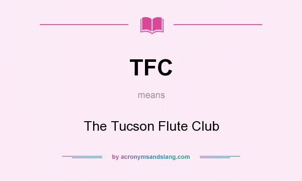What does TFC mean? It stands for The Tucson Flute Club