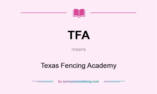 What does TFA mean? It stands for Texas Fencing Academy