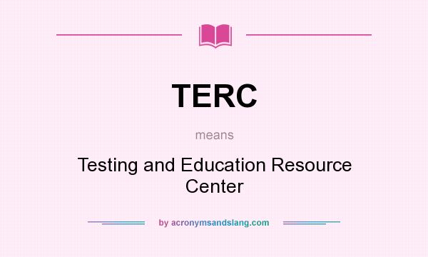 What does TERC mean? It stands for Testing and Education Resource Center