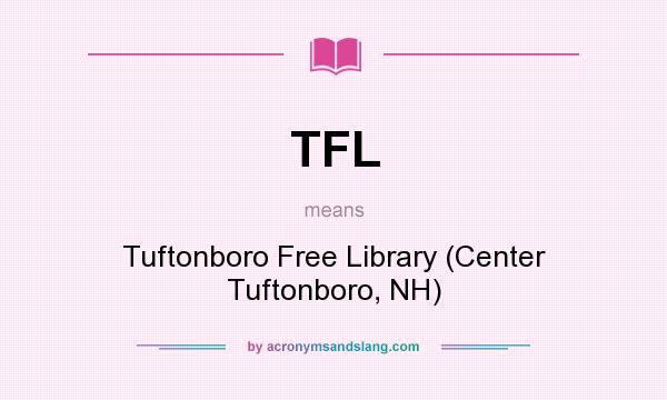 What does TFL mean? It stands for Tuftonboro Free Library (Center Tuftonboro, NH)