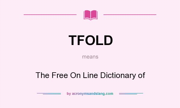 What does TFOLD mean? It stands for The Free On Line Dictionary of