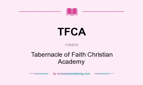 What does TFCA mean? It stands for Tabernacle of Faith Christian Academy