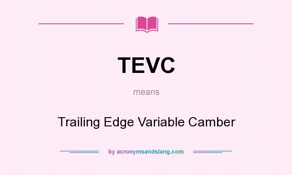 What does TEVC mean? It stands for Trailing Edge Variable Camber