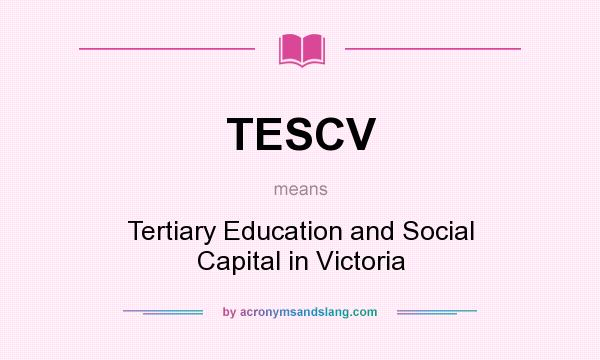 What does TESCV mean? It stands for Tertiary Education and Social Capital in Victoria