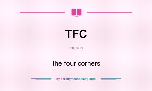 What does TFC mean? It stands for the four corners