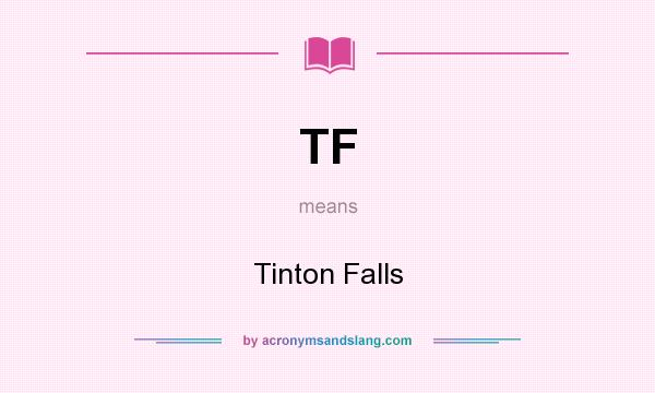 What does TF mean? It stands for Tinton Falls