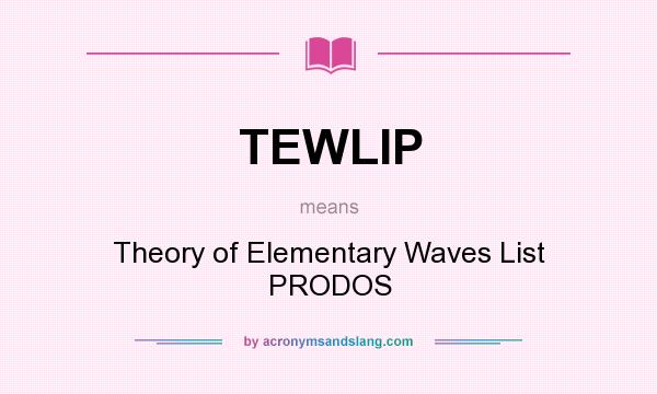 What does TEWLIP mean? It stands for Theory of Elementary Waves List PRODOS