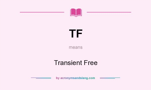 What does TF mean? It stands for Transient Free