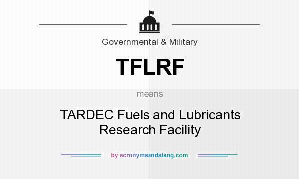 What does TFLRF mean? It stands for TARDEC Fuels and Lubricants Research Facility