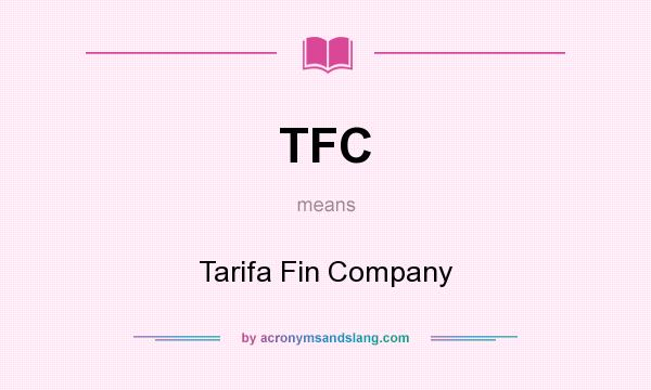 What does TFC mean? It stands for Tarifa Fin Company