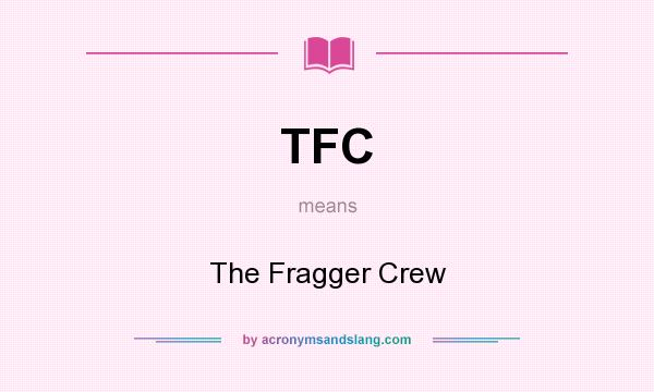 What does TFC mean? It stands for The Fragger Crew