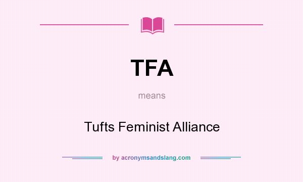 What does TFA mean? It stands for Tufts Feminist Alliance