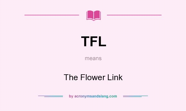 What does TFL mean? It stands for The Flower Link