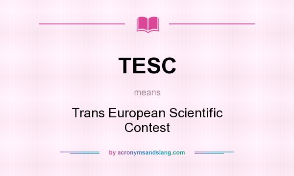 What does TESC mean? It stands for Trans European Scientific Contest