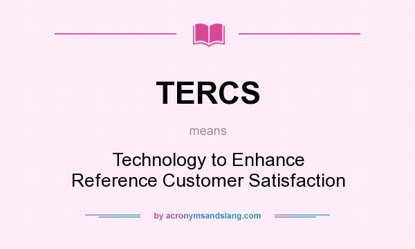 What does TERCS mean? It stands for Technology to Enhance Reference Customer Satisfaction