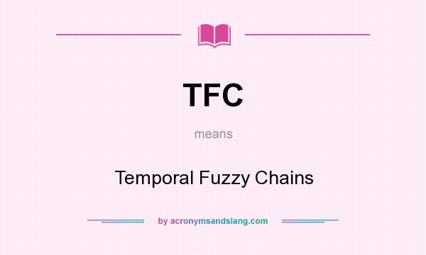 What does TFC mean? It stands for Temporal Fuzzy Chains