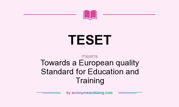 What does TESET mean? It stands for Towards a European quality Standard for Education and Training
