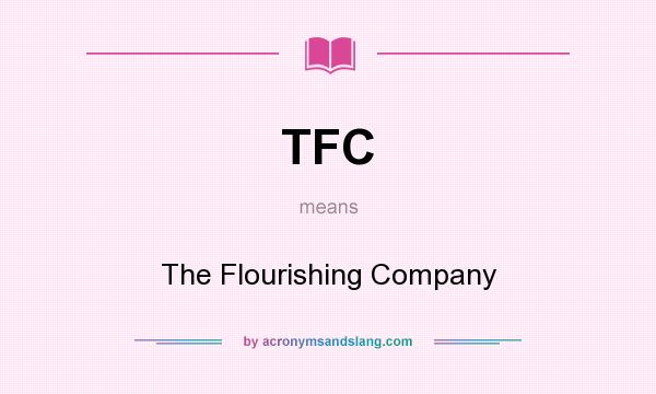 What does TFC mean? It stands for The Flourishing Company