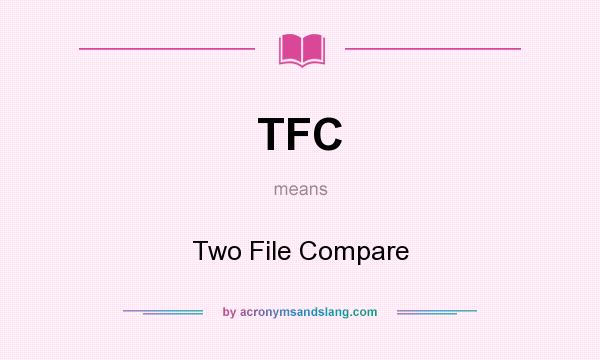 What does TFC mean? It stands for Two File Compare