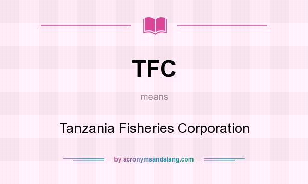 What does TFC mean? It stands for Tanzania Fisheries Corporation
