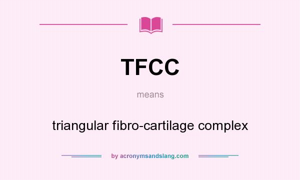 What does TFCC mean? It stands for triangular fibro-cartilage complex