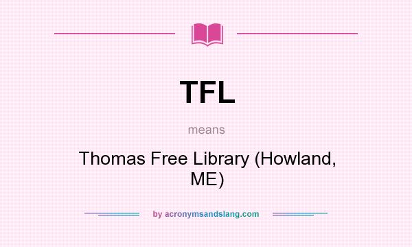 What does TFL mean? It stands for Thomas Free Library (Howland, ME)