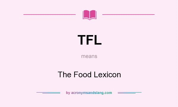 What does TFL mean? It stands for The Food Lexicon