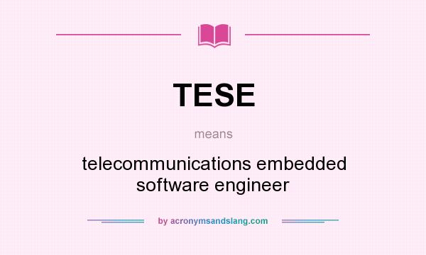 What does TESE mean? It stands for telecommunications embedded software engineer