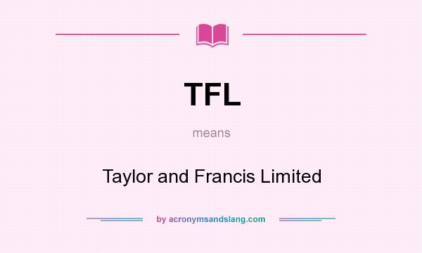 What does TFL mean? It stands for Taylor and Francis Limited