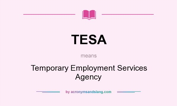What does TESA mean? It stands for Temporary Employment Services Agency