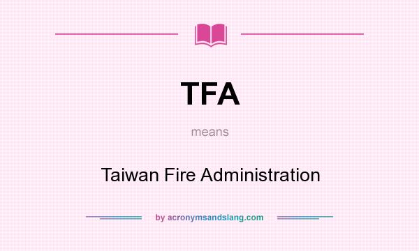 What does TFA mean? It stands for Taiwan Fire Administration