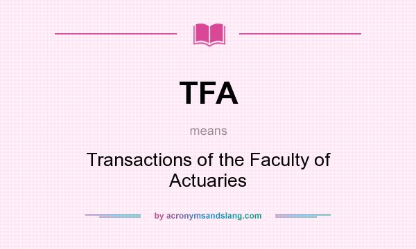 What does TFA mean? It stands for Transactions of the Faculty of Actuaries