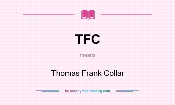 What does TFC mean? It stands for Thomas Frank Collar