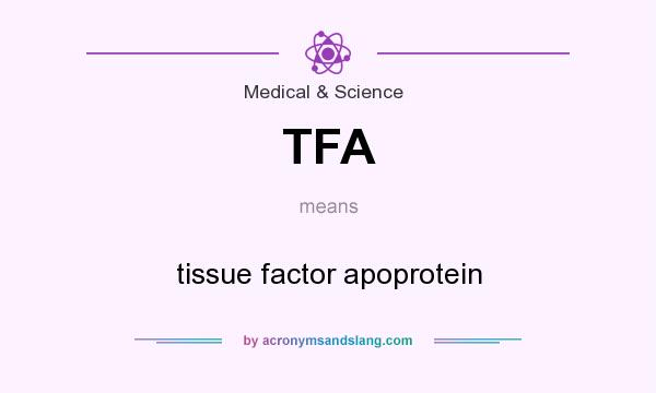 What does TFA mean? It stands for tissue factor apoprotein