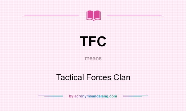 What does TFC mean? It stands for Tactical Forces Clan