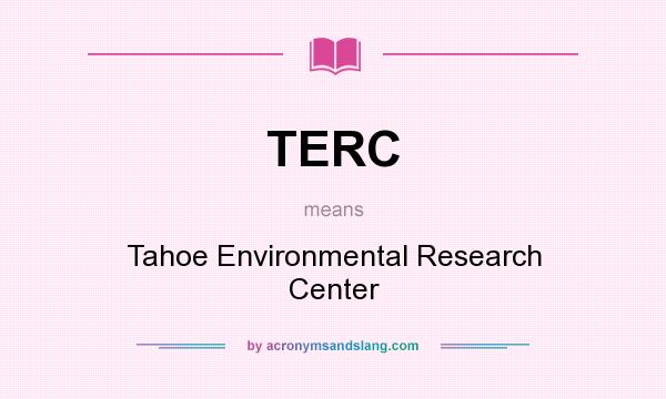 What does TERC mean? It stands for Tahoe Environmental Research Center