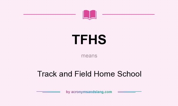 What does TFHS mean? It stands for Track and Field Home School