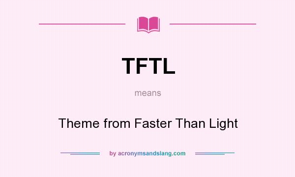 What does TFTL mean? It stands for Theme from Faster Than Light