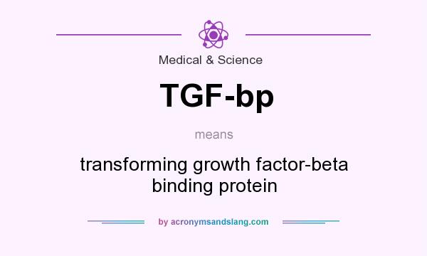 What does TGF-bp mean? It stands for transforming growth factor-beta binding protein