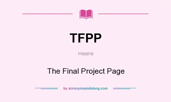What does TFPP mean? It stands for The Final Project Page