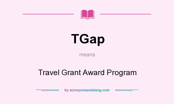 What does TGap mean? It stands for Travel Grant Award Program
