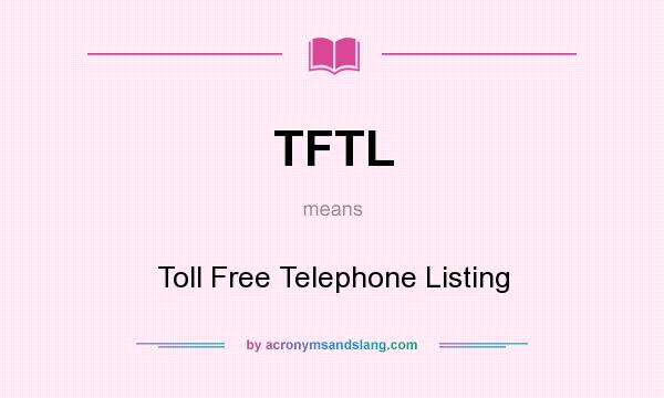 What does TFTL mean? It stands for Toll Free Telephone Listing