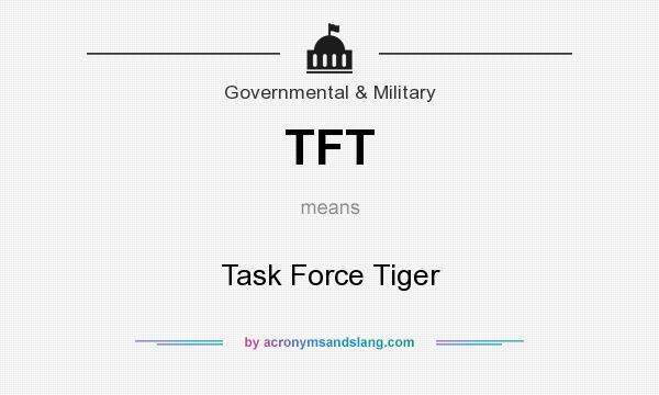 What does TFT mean? It stands for Task Force Tiger