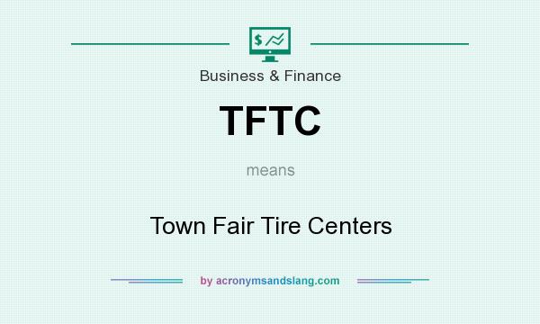 What does TFTC mean? It stands for Town Fair Tire Centers