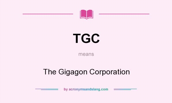 What does TGC mean? It stands for The Gigagon Corporation