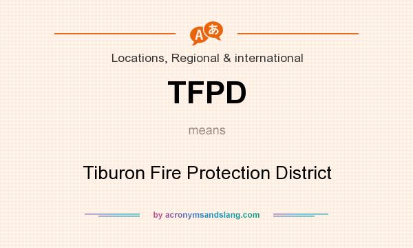What does TFPD mean? It stands for Tiburon Fire Protection District