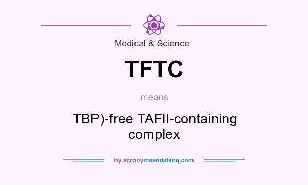What does TFTC mean? It stands for TBP)-free TAFII-containing complex