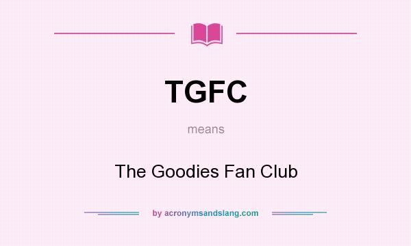 What does TGFC mean? It stands for The Goodies Fan Club
