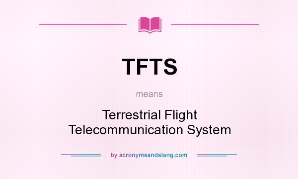 What does TFTS mean? It stands for Terrestrial Flight Telecommunication System