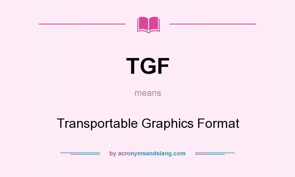 What does TGF mean? It stands for Transportable Graphics Format